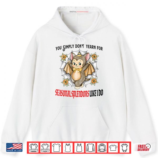Hoodie You Simply Dont Yearn For Seasonal Splendors Like I Do Shirt