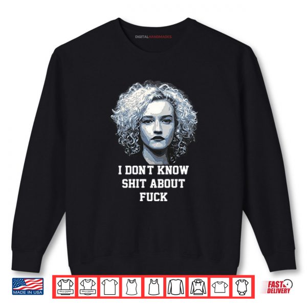 Sweatshirt Ruth Langmore I Dont Know Shit About Fuck Shirt