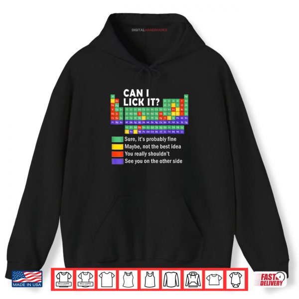 Hoodie Can I Lick It tee Periodic Table of Elements Science Shirt