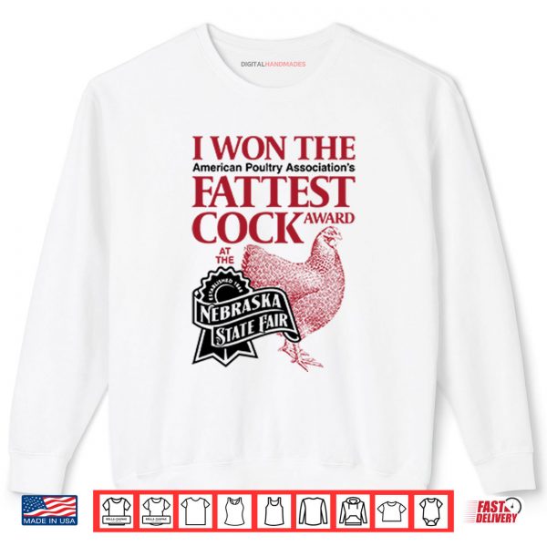 Sweatshirt I Won The Fattest Cock Award At The Nebraska State Fair Shirt