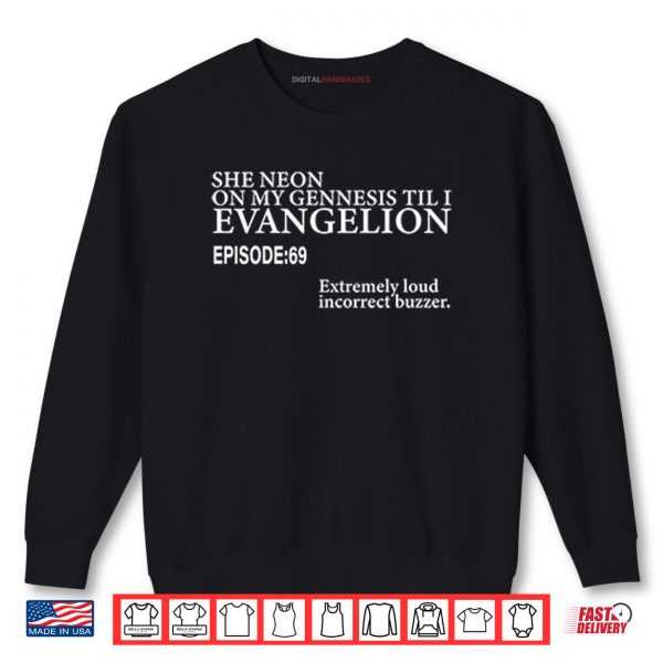 Sweatshirt She Neon On My Genesis Til I Evangelion Episode 69 Shirt