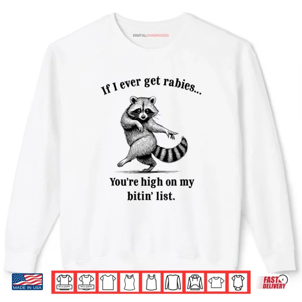 White Sweatshirt If I Ever Get Rabies Youre High On My Bitin List Raccoon Shirt