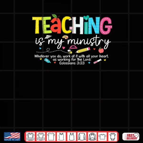 Design Teaching is My Ministry God Christian Teacher Back to School Shirt
