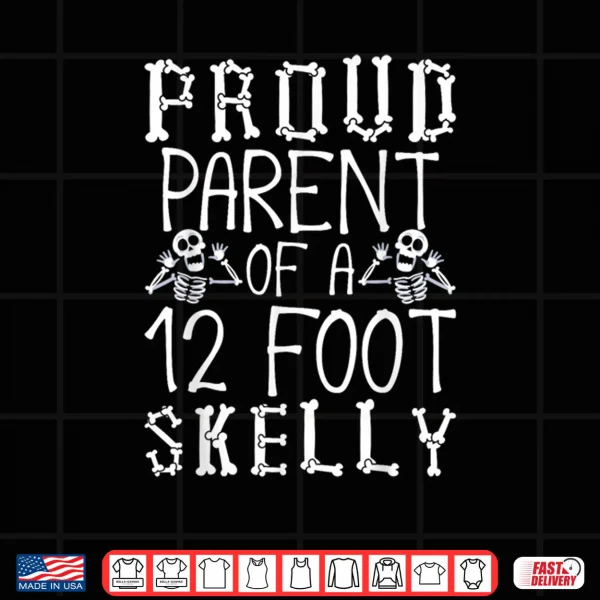 Design Proud Parent of A 12 Foot Skelly Halloween Shirt