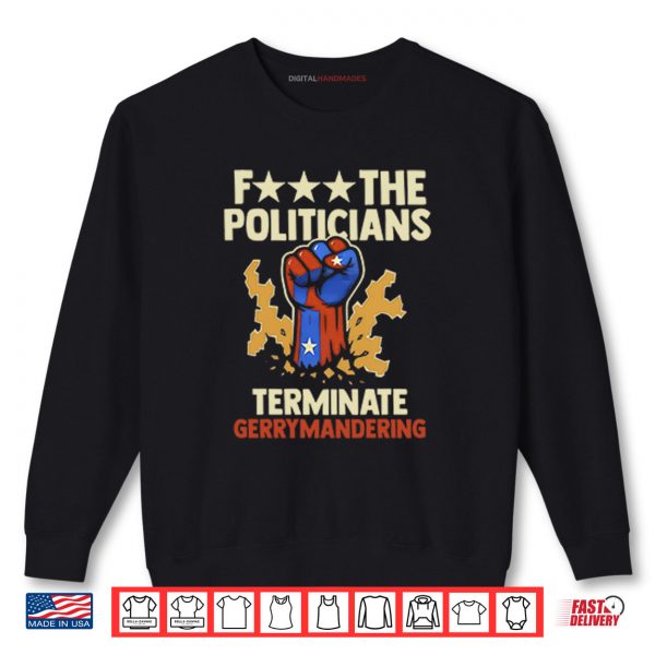 Sweatshirt Fuck The Politicians Terminate Gerrymandering Shirt