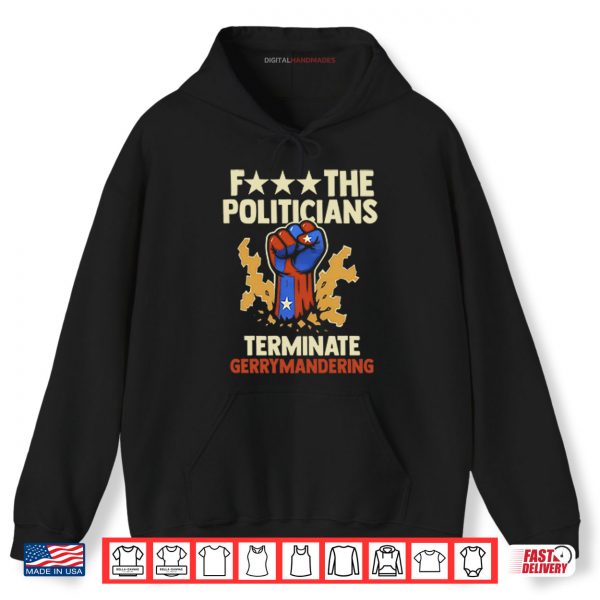 Hoodie Fuck The Politicians Terminate Gerrymandering Shirt