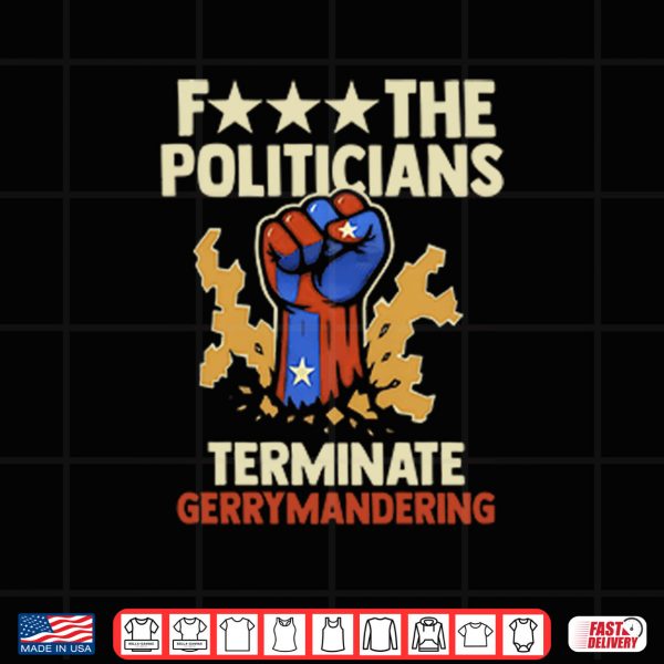 Design Fuck The Politicians Terminate Gerrymandering Shirt