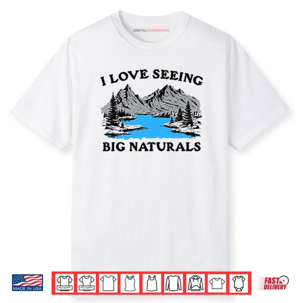 I Love Seeing Big Naturals Shirt