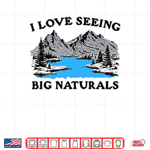 Design I Love Seeing Big Naturals Shirt