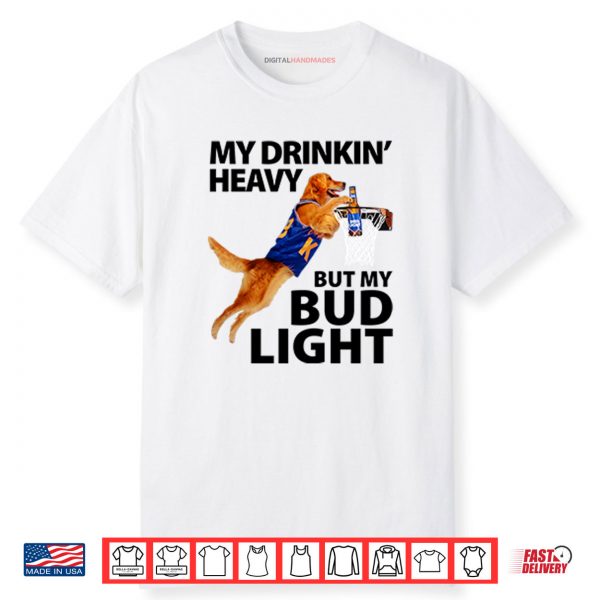 My Drinking Heavy But My Bud Light Shirt
