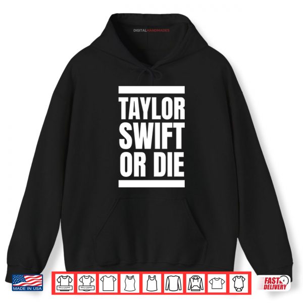 Hoodie Taylor Swift Or Die Shirt