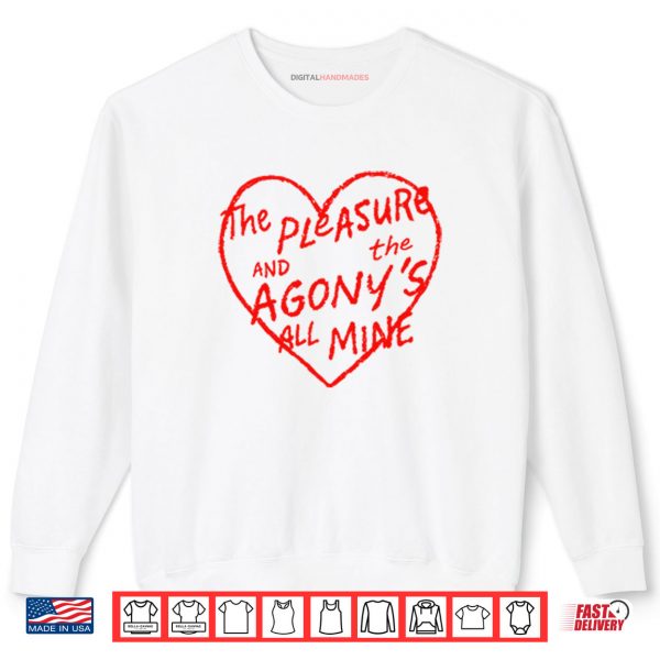 Sweatshirt The Pleasure And The Agonys All Mine Shirt