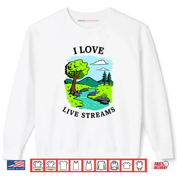 Sweatshirt I Love Live Streams Shirt