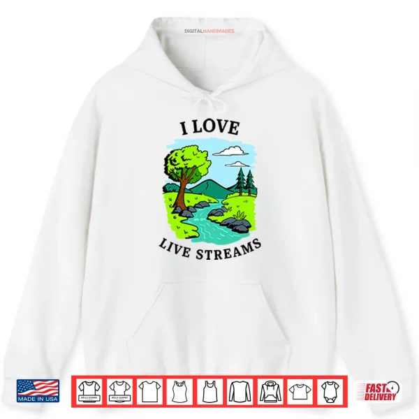 Hoodie I Love Live Streams Shirt