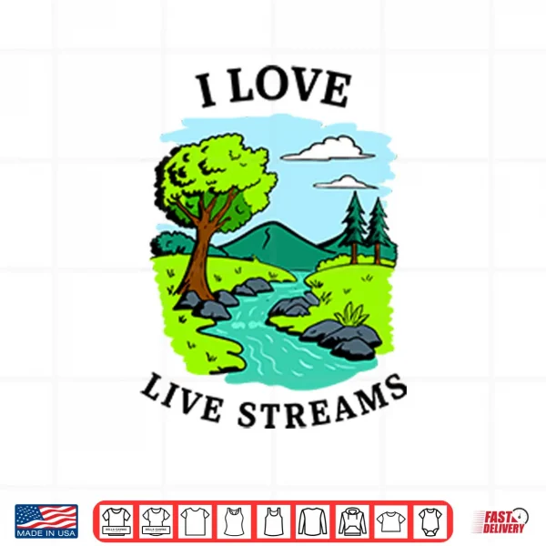 Design I Love Live Streams Shirt