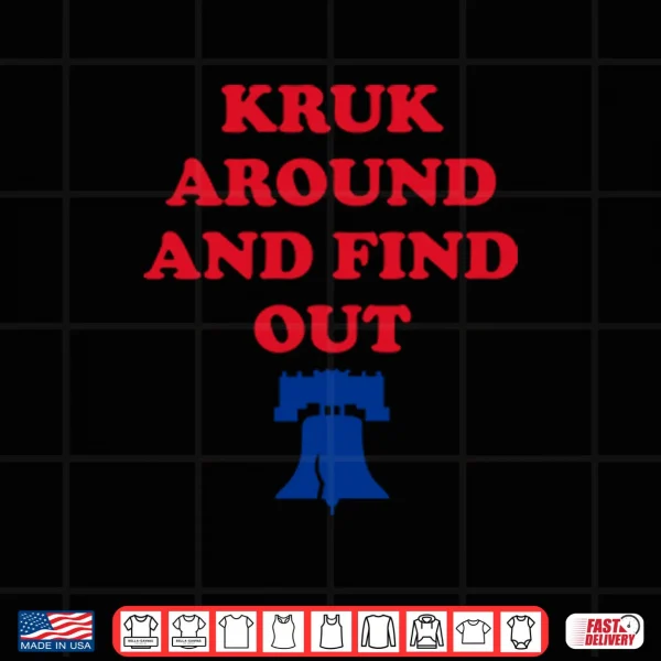 Design Kruk Around And Find Out John Kruk Shirt
