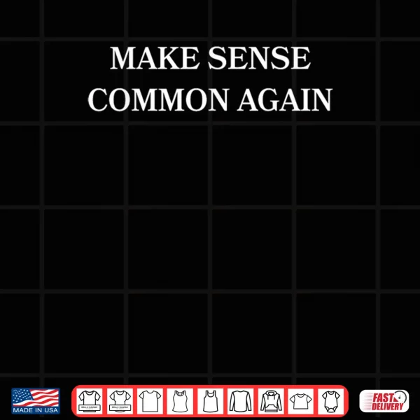 Design Make Sense Common Again Shirt
