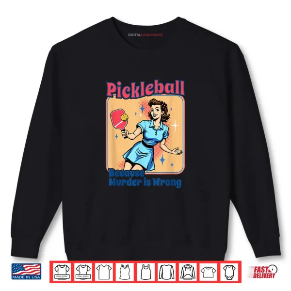 Sweatshirt Retro Pickleball Because Murder Is Wrong Shirt