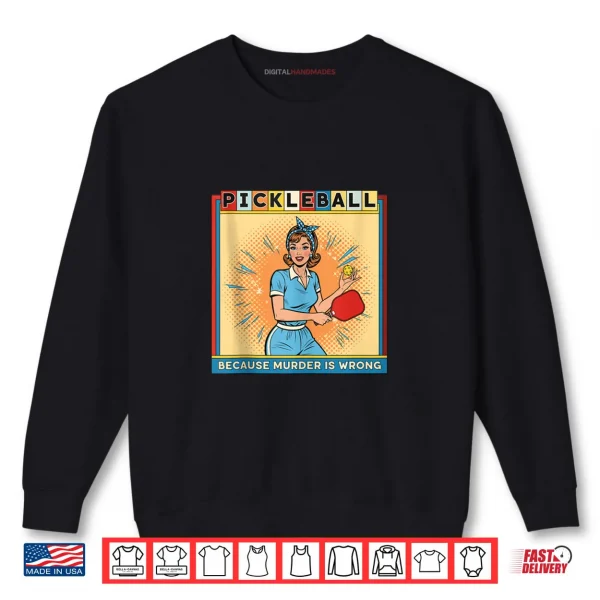 Sweatshirt Retro Pickleball Because Murder is Wrong Shirt