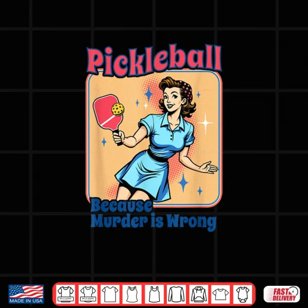 Design Retro Pickleball Because Murder Is Wrong Shirt