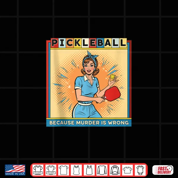 Design Retro Pickleball Because Murder is Wrong Shirt