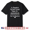So Thankful My Best Friend Chose me Questionable Life Choice Shirt