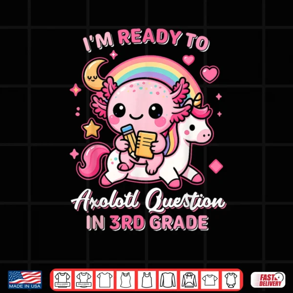 Design Ready to 3rd Grade Axolotl Questions Back to School Girls Shirt