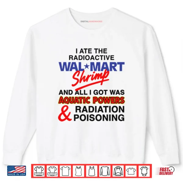 Sweatshirt I Ate The Radioactive Shrimp And All I Got Was Aquatic Powers Shirt