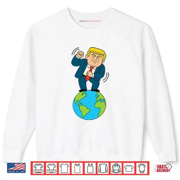 Sweatshirt Trump Dancing On Top Of The World Shirt