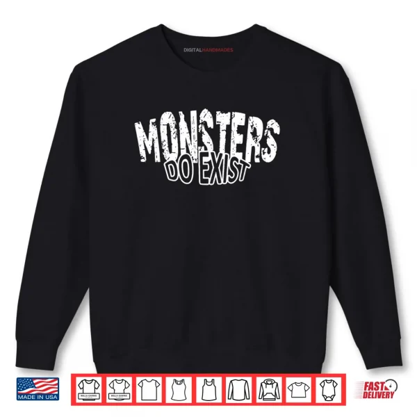 Sweatshirt Monsters do Exist Horror Saying Shirt