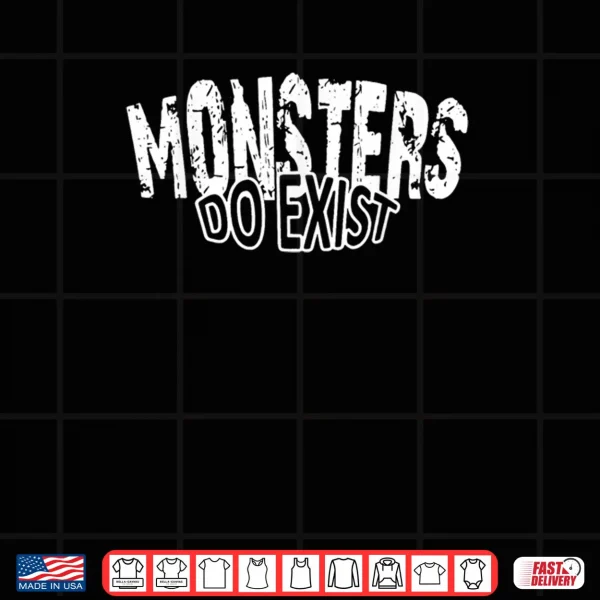 Design Monsters do Exist Horror Saying Shirt