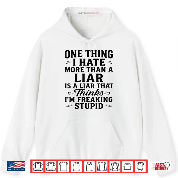 Hoodie One Thing I Hate More Than A Liar is A Liar That Thinks Shirt