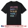 Back to School Teacher Welcome Back I’m Glad You’re Here Shirt