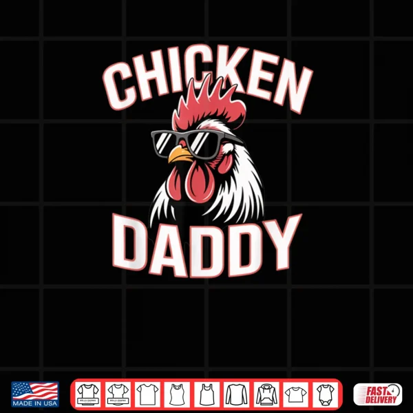 Design Chicken Daddy Raising Farm Chickens Shirt