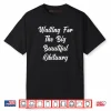 Waiting for The Big Beautiful Obituary Funny Saying Quote Shirt