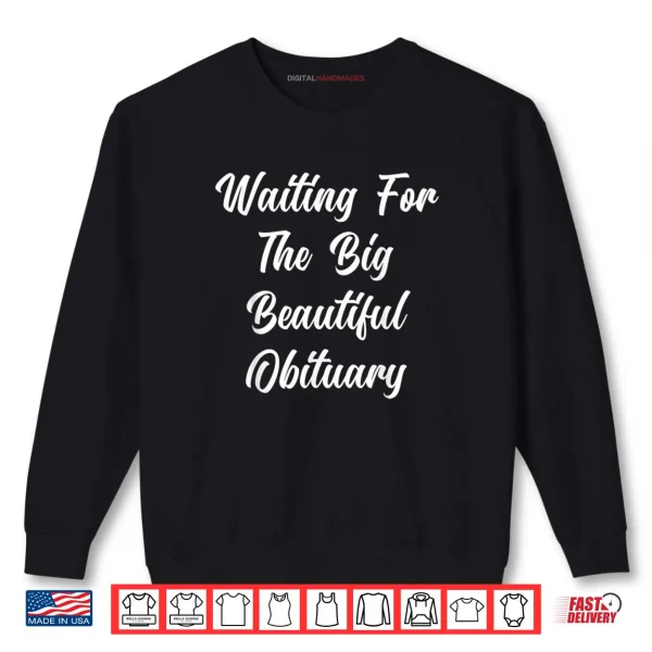 Sweatshirt Waiting for The Big Beautiful Obituary Funny Saying Quote Shirt