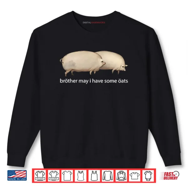 Sweatshirt Brother May I Have Some Oats Shirt