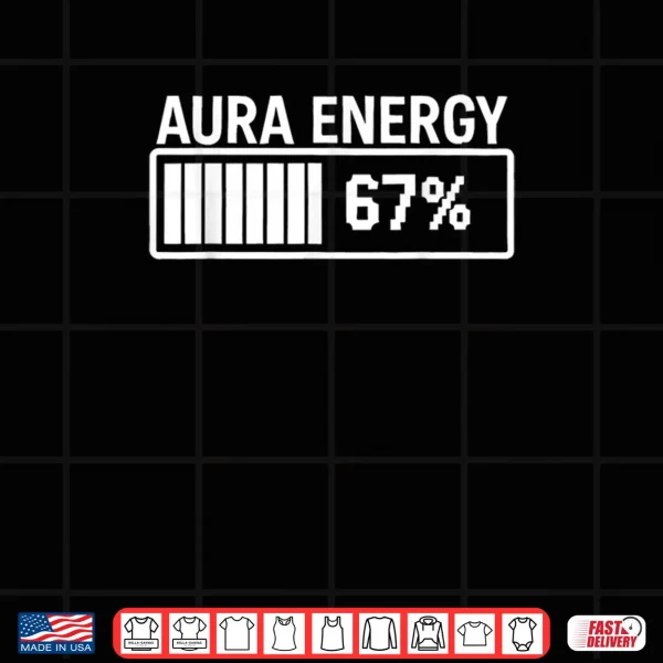 Design Aura Energy at 67 Funny Six Seven Meme Gen Alpha Slang Shirt