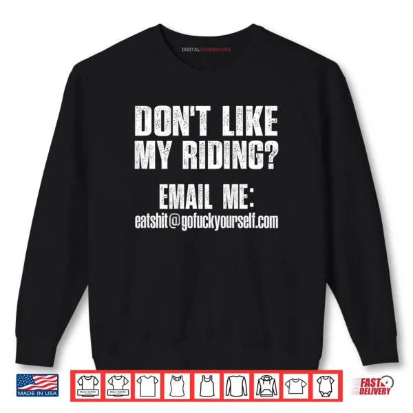 Sweatshirt Dont Like My Riding Email Me Eashit%40gofuckyourself.com Biker Shirt