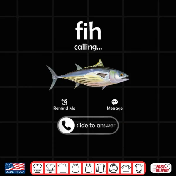 Design Fih Calling Slide to Answer Funny Fishing Meme Fisherman Shirt