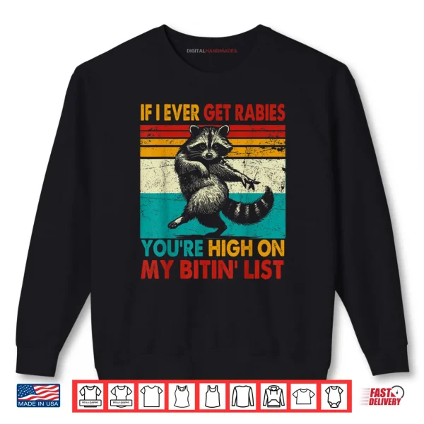 Sweatshirt If I Ever Get Rabies Youre High On My Bitin List Raccoon Shirt
