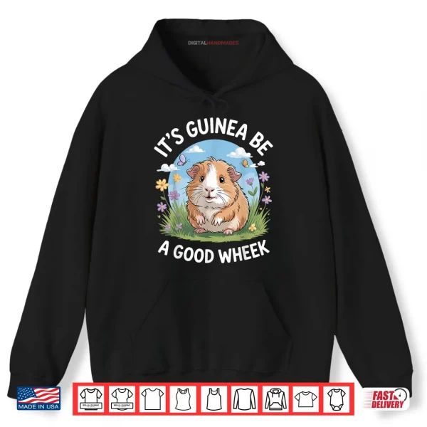 Hoodie Its Guinea Be A Good Wheek Funny Guinea Pig Shirt