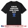 Kruk Around and Find Out Shirt