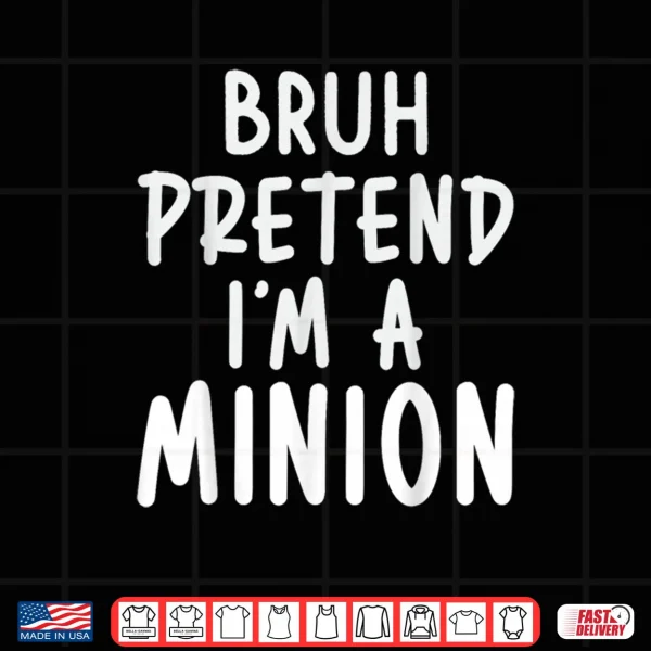 Design Bruh Pretend Im Minion Costume Family Lazy Easy Halloween Shirt