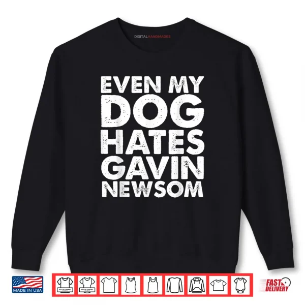 Sweatshirt Even My Dog Hates Gavin Newsom Shirt