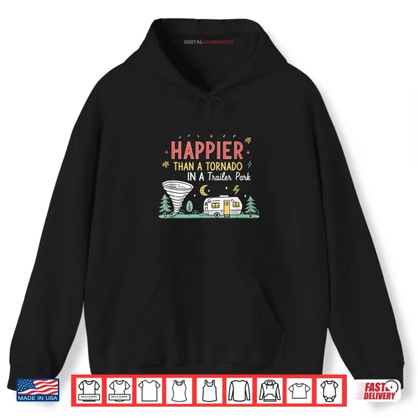 Hoodie Happier Than A Tornado In A Trailer Park Party Shirt