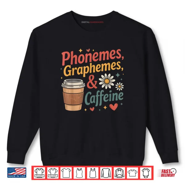 Sweatshirt Phonemes Graphemes and Caffeine Funny Reading Back to School Shirt