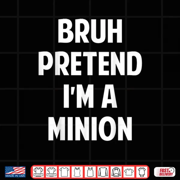Design Halloween Bruh Pretend Im a Minion Funny Costume Shirt