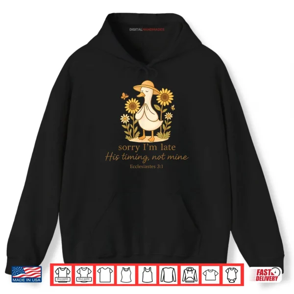 Hoodie Sorry Im Late His Timing Not Mine Goose Christian Bible Shirt