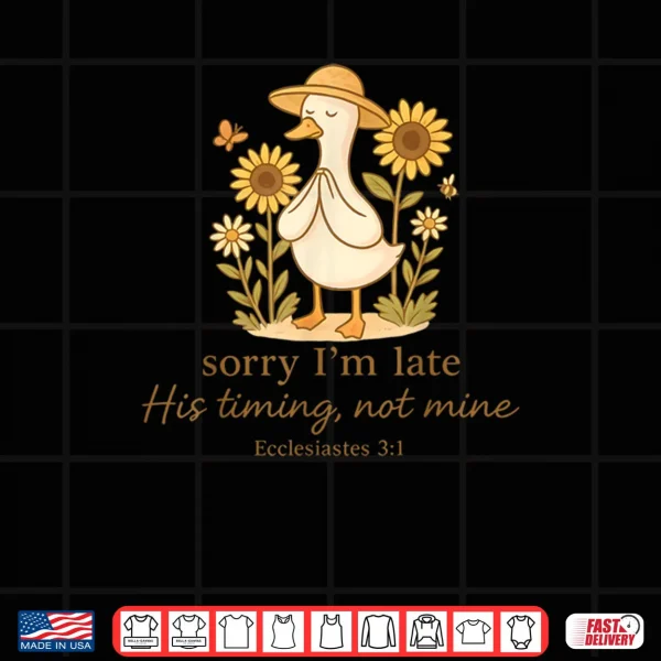 Design Sorry Im Late His Timing Not Mine Goose Christian Bible Shirt